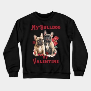 My Bulldog Is My Valentine Crewneck Sweatshirt